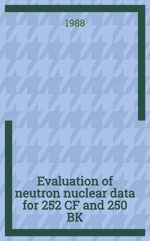 Evaluation of neutron nuclear data for 252 CF and 250 BK
