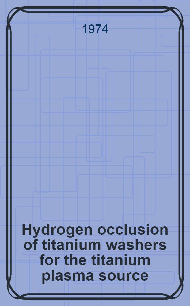 Hydrogen occlusion of titanium washers for the titanium plasma source