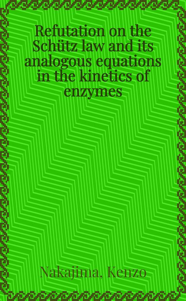Refutation on the Sch&uuml;tz law and its analogous equations in the kinetics of enzymes