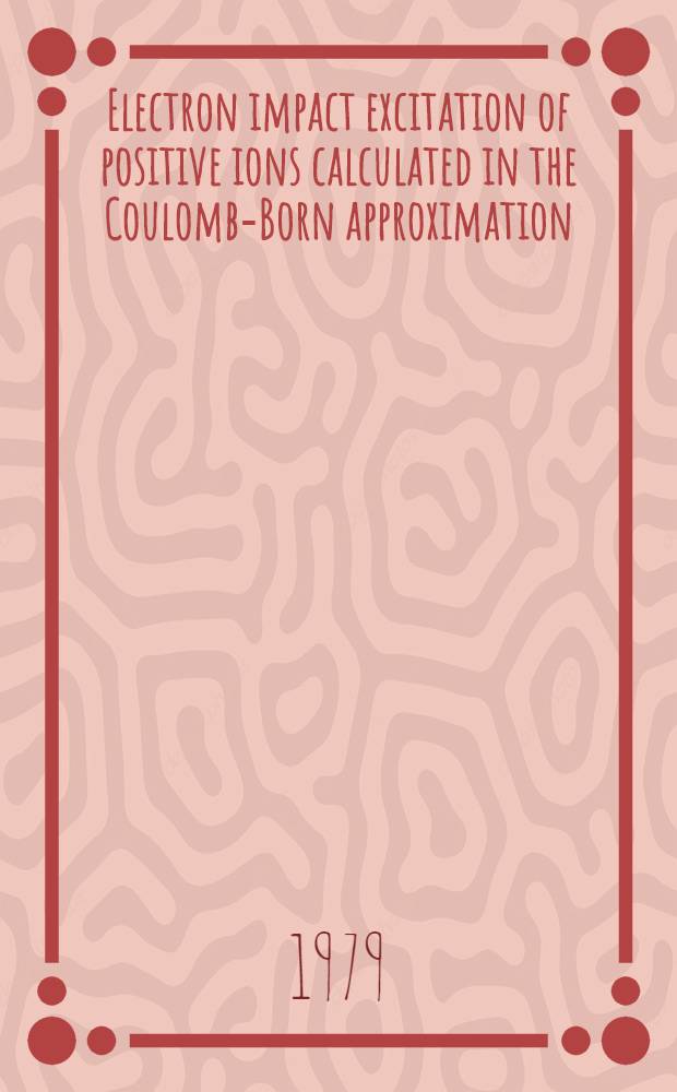 Electron impact excitation of positive ions calculated in the Coulomb-Born approximation : A data list a. comparative survey