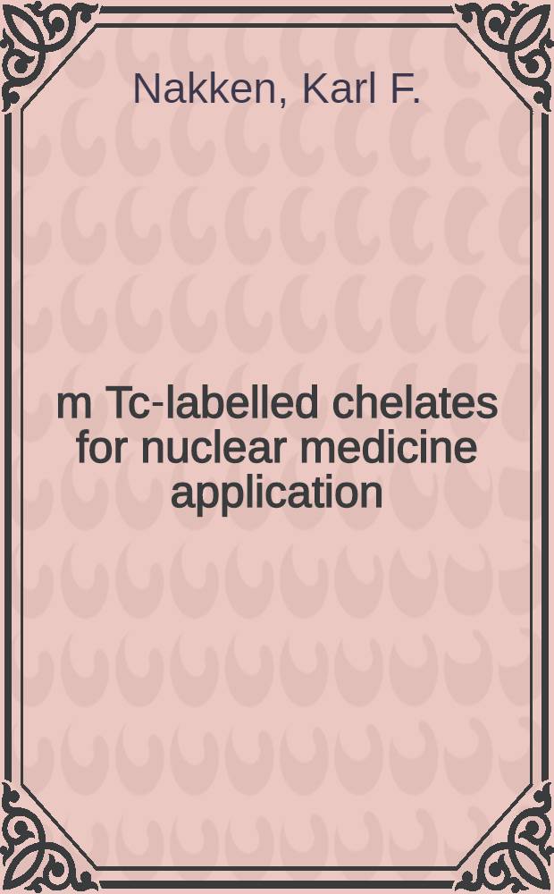 99m Tc-labelled chelates for nuclear medicine application : Radiopharmacy without knowledge of chem. structure?