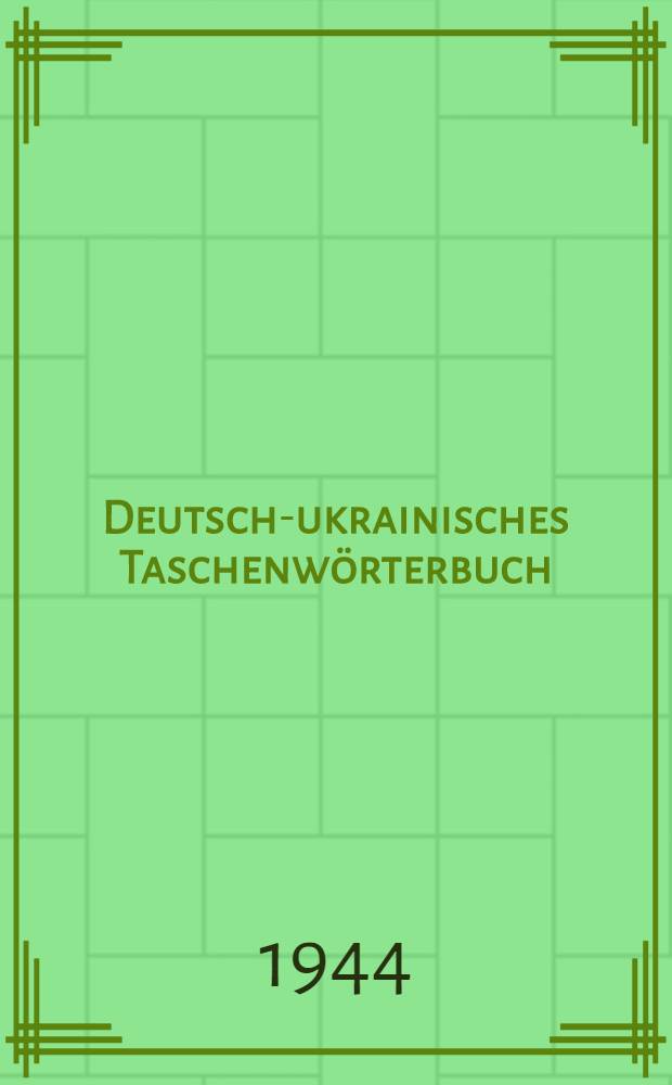 Deutsch-ukrainisches Taschenwörterbuch : Im Auftrage des Ukrainischen wissenschaftlichen Instituts in Berlin