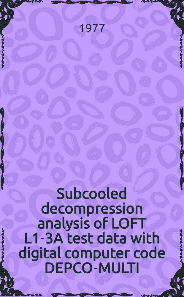 Subcooled decompression analysis of LOFT L1-3A test data with digital computer code DEPCO-MULTI