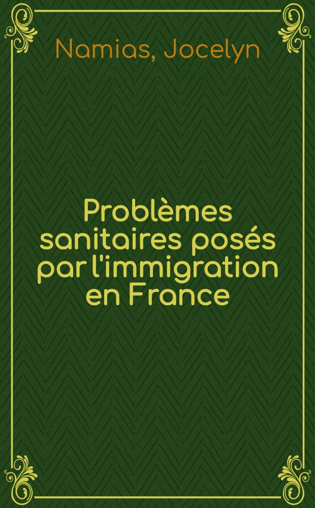 Problèmes sanitaires posés par l'immigration en France : Thèse ..