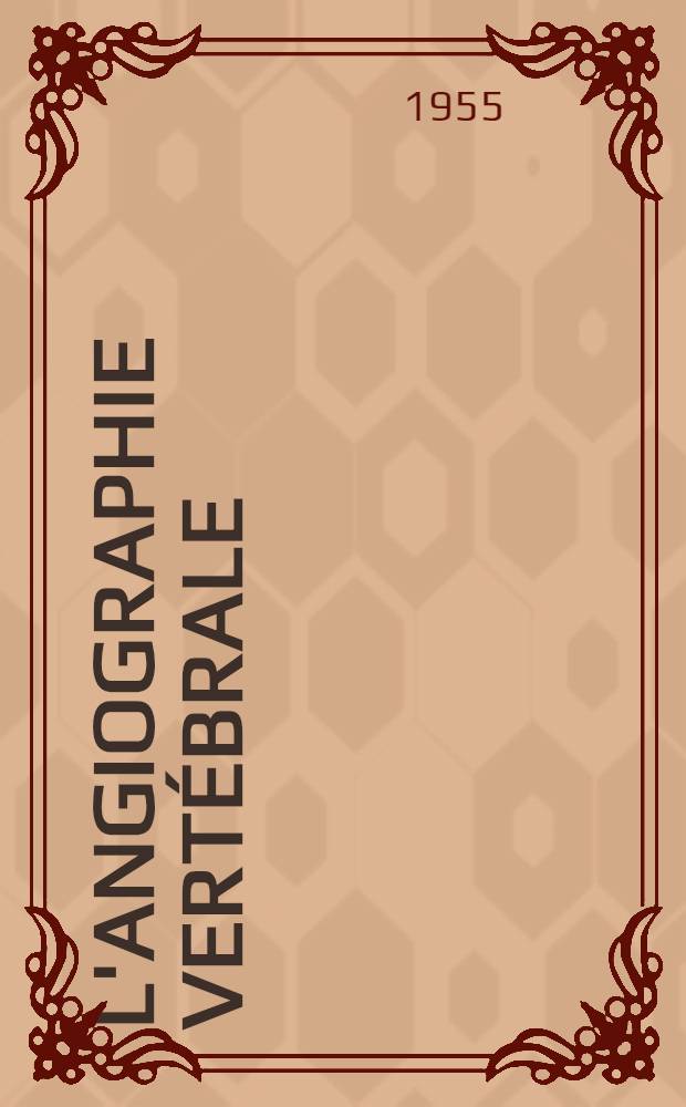 L'angiographie vertébrale : Thèse pour le doctorat en méd. (diplôme d'État)