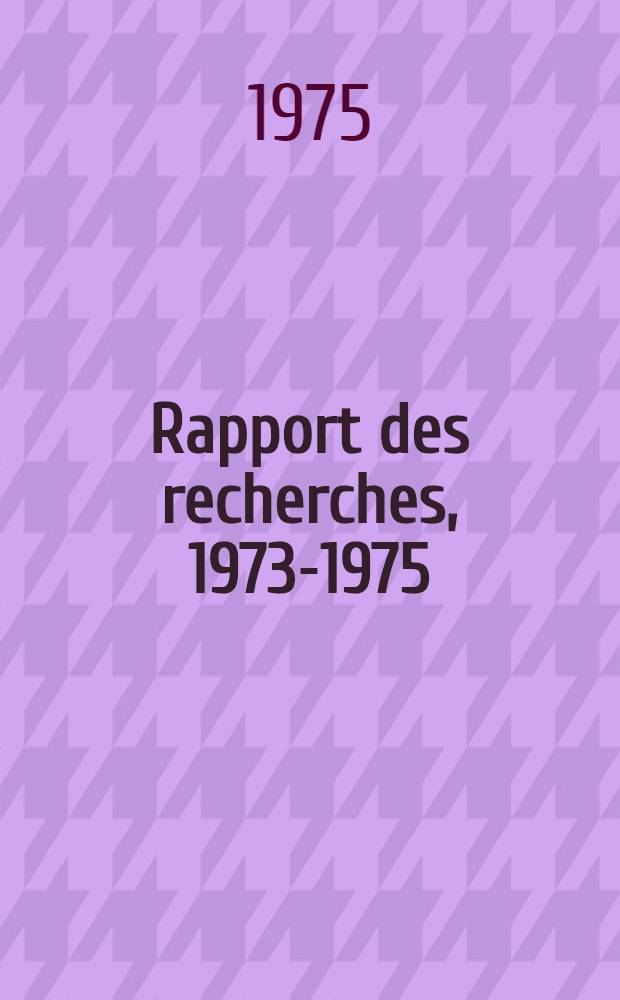 Rapport des recherches, 1973-1975