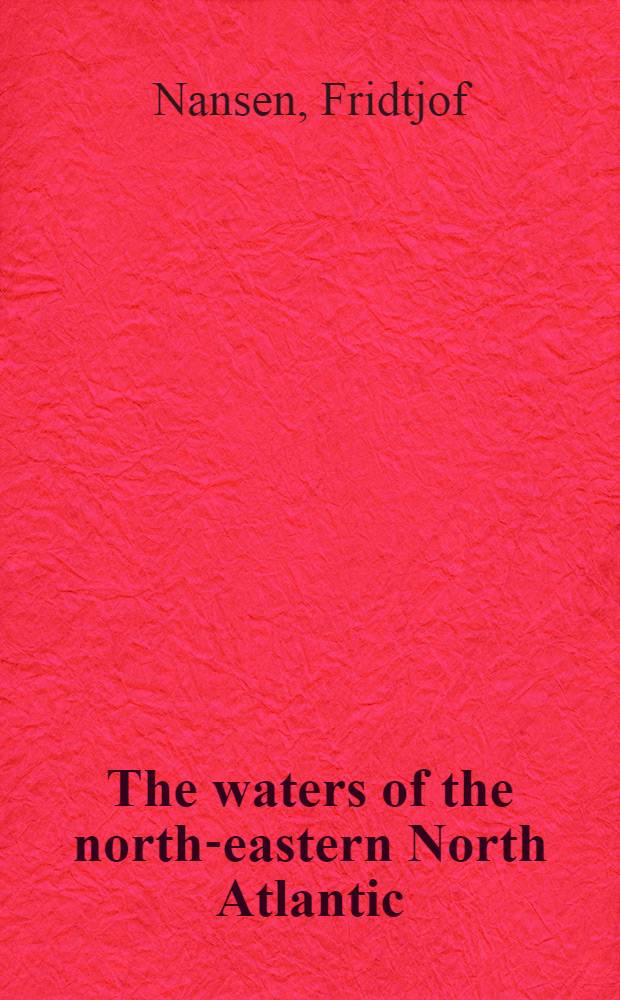 The waters of the north-eastern North Atlantic : Investigations made during the cruise of the Frithjof, of the Norwegian royal navy, in July 1910