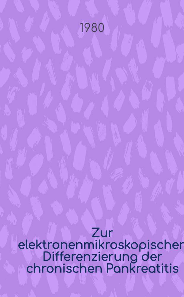 Zur elektronenmikroskopischen Differenzierung der chronischen Pankreatitis : Inaug.-Diss