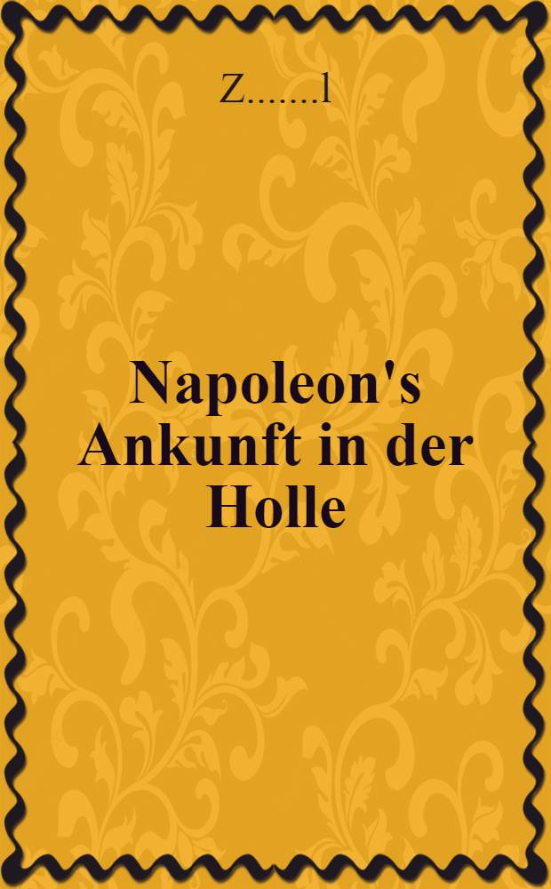 Napoleon's Ankunft in der Holle : Eine Posse in einem Akt
