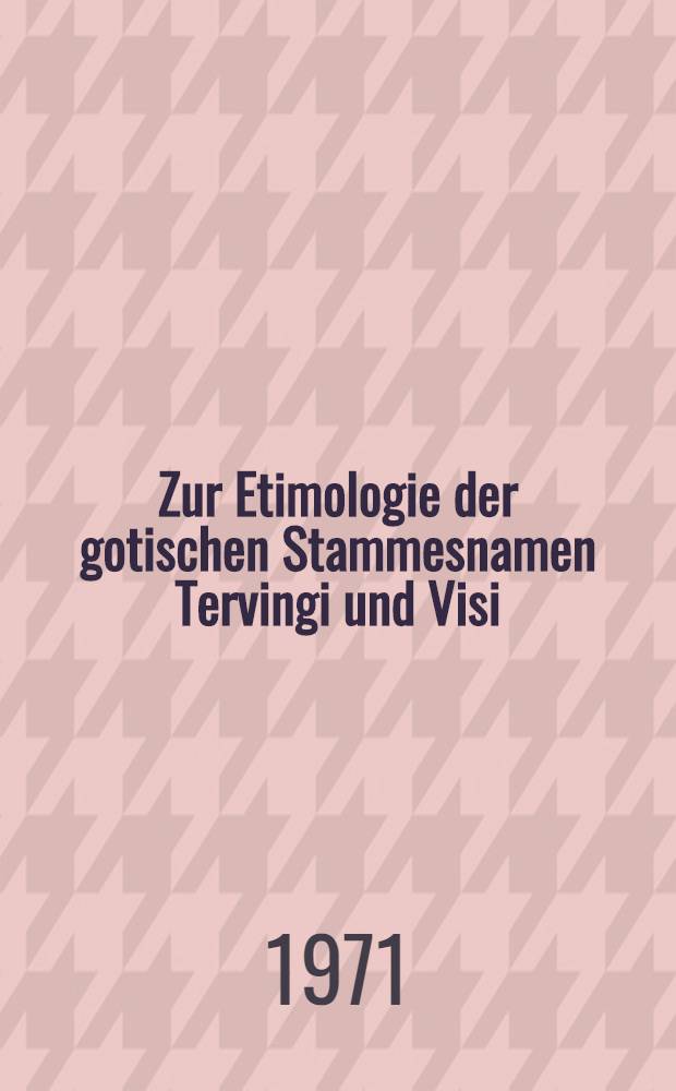 Zur Etimologie der gotischen Stammesnamen Tervingi und Visi
