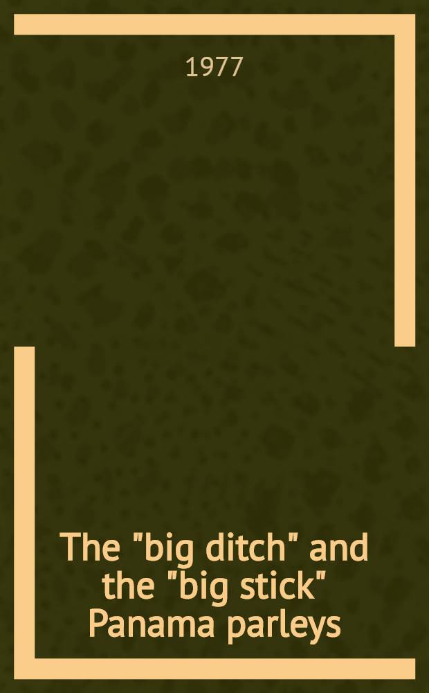 The "big ditch" and the "big stick" Panama parleys