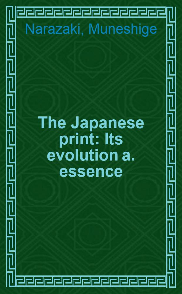 The Japanese print : Its evolution a. essence : An album