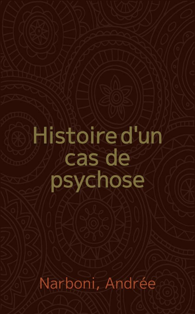 Histoire d'un cas de psychose: les conditions et les difficultés de la prise en charge, son évolution : Thèse ..