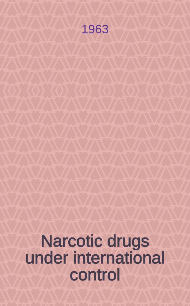 Narcotic drugs under international control = Stupéfiants placés sous contrôle international : Multilingual list