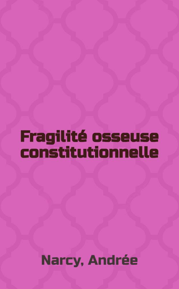 Fragilité osseuse constitutionnelle : À propos de 8 observations : Thèse ..