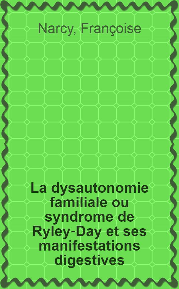La dysautonomie familiale ou syndrome de Ryley-Day et ses manifestations digestives : À propos de 4 cas : Thèse ..