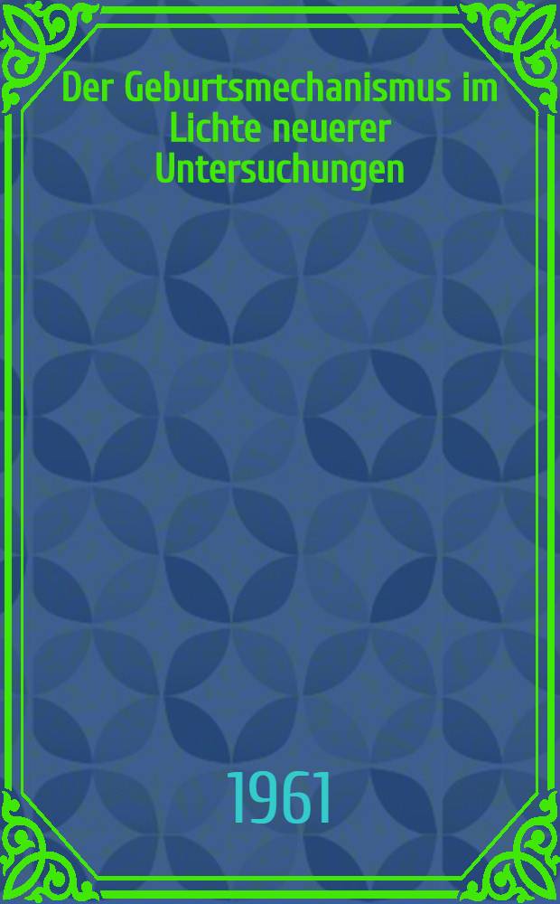 Der Geburtsmechanismus im Lichte neuerer Untersuchungen