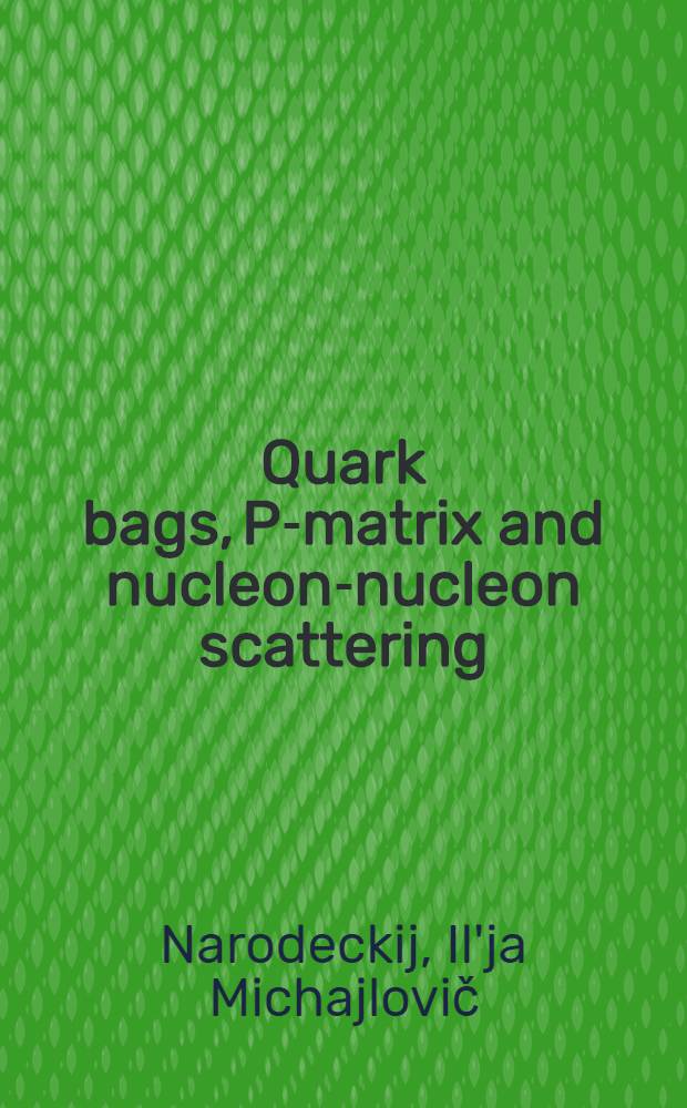 Quark bags, P-matrix and nucleon-nucleon scattering