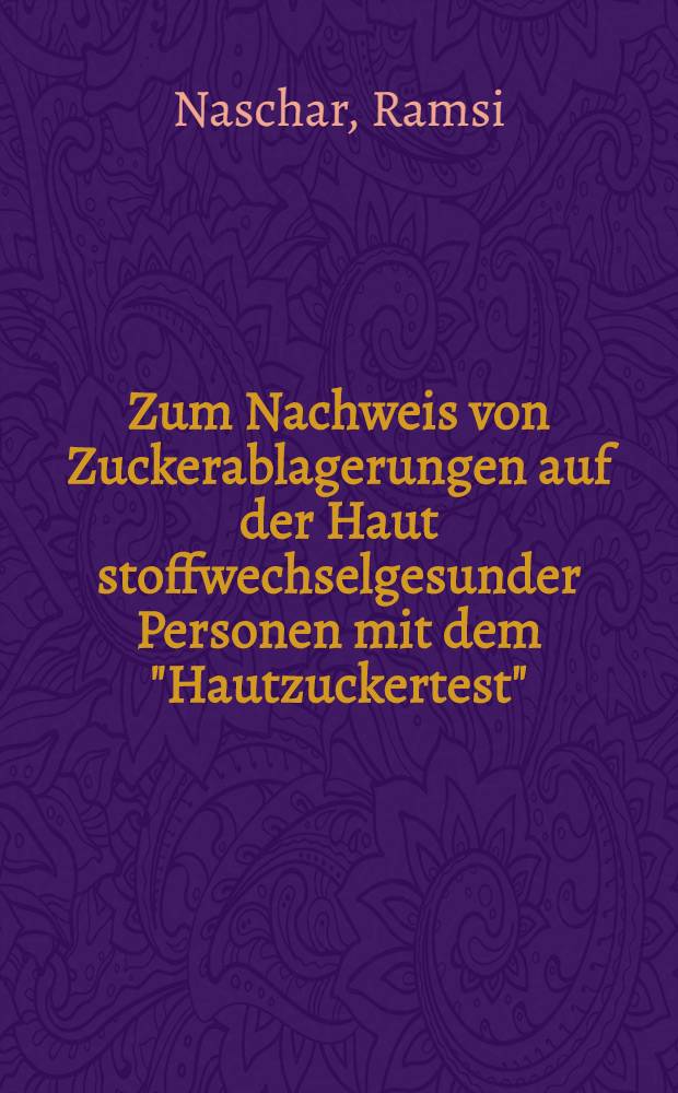 Zum Nachweis von Zuckerablagerungen auf der Haut stoffwechselgesunder Personen mit dem "Hautzuckertest" : Inaug.-Diss. ... der ... Med. Fakultät der Univ. des Saarlandes