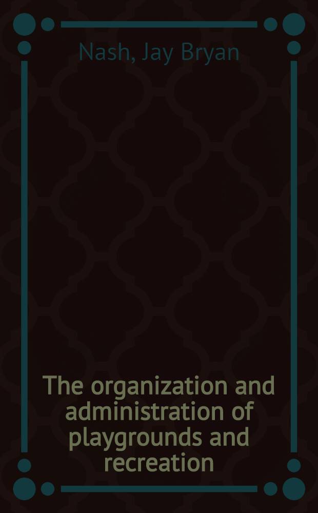 The organization and administration of playgrounds and recreation