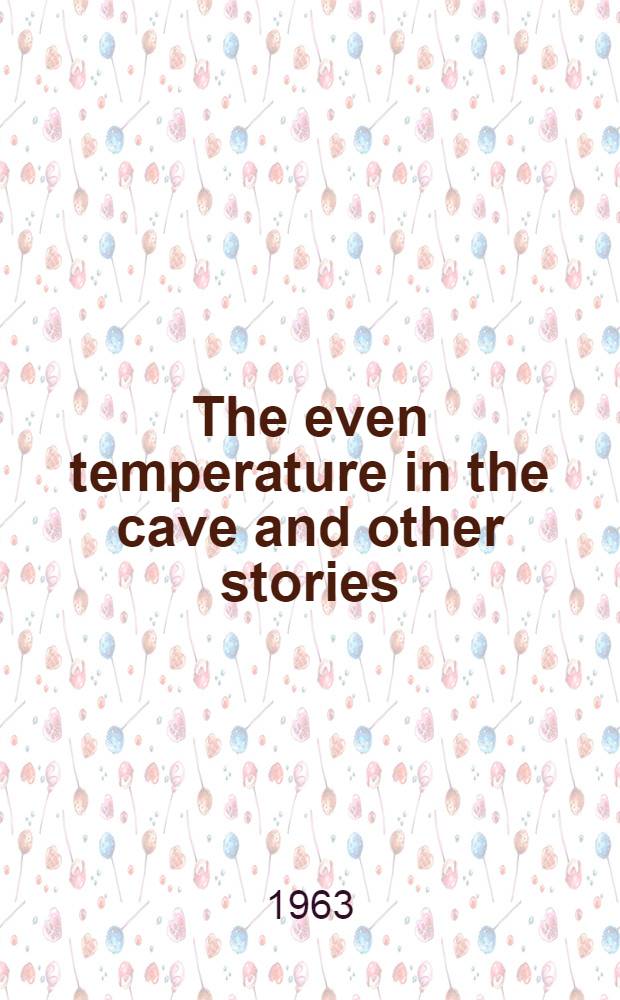 The even temperature in the cave and other stories