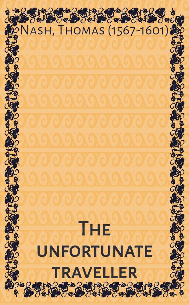 The unfortunate traveller : A novel