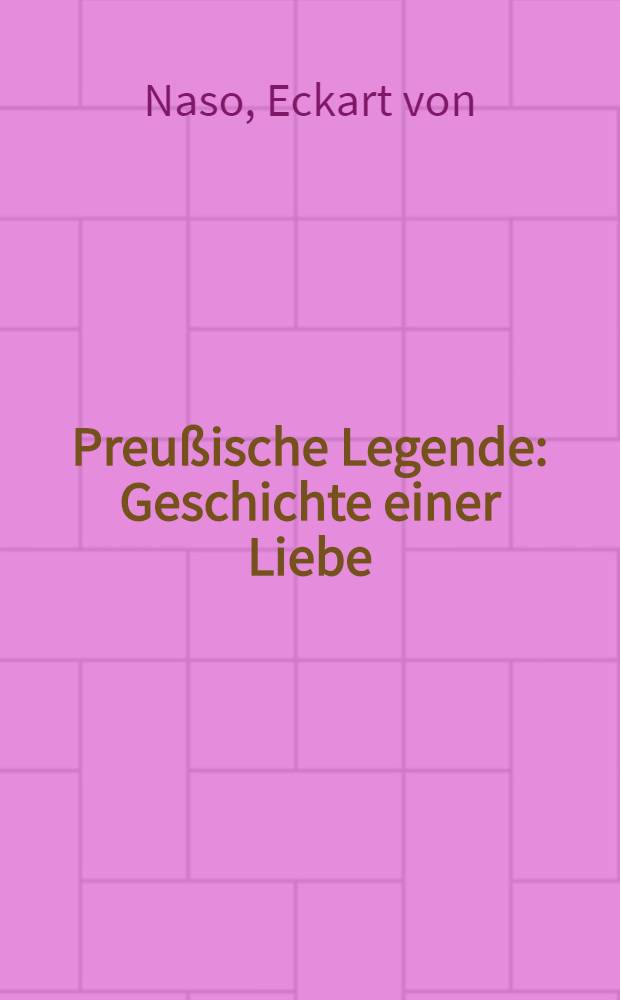 Preußische Legende : Geschichte einer Liebe
