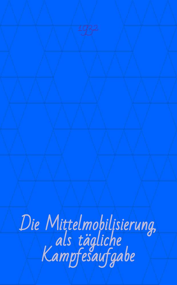 ... Die Mittelmobilisierung, als tägliche Kampfesaufgabe