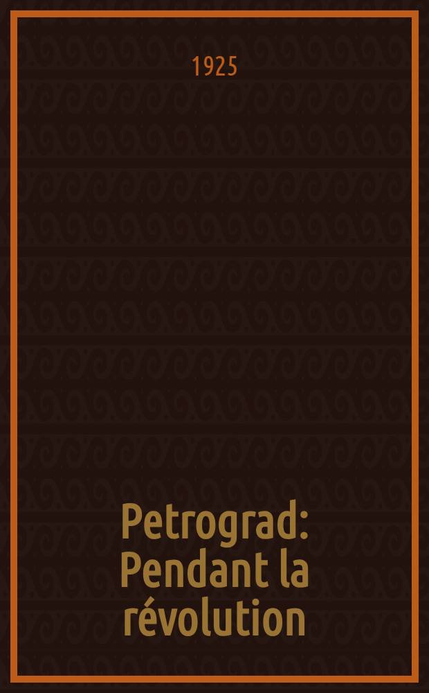 À Petrograd : Pendant la révolution : (Notes et souvenirs)