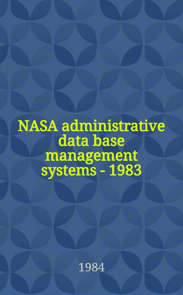 NASA administrative data base management systems - 1983 : Proc. of a conf. held at NASA Goddard space flight center, Greenbelt (Md), May 25-26, 1983