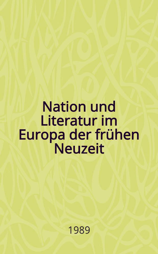 Nation und Literatur im Europa der frühen Neuzeit : Akten des I. Internationalen Osnabrücker Kongresses zur Kulturgeschichte der frühen Neuzeit