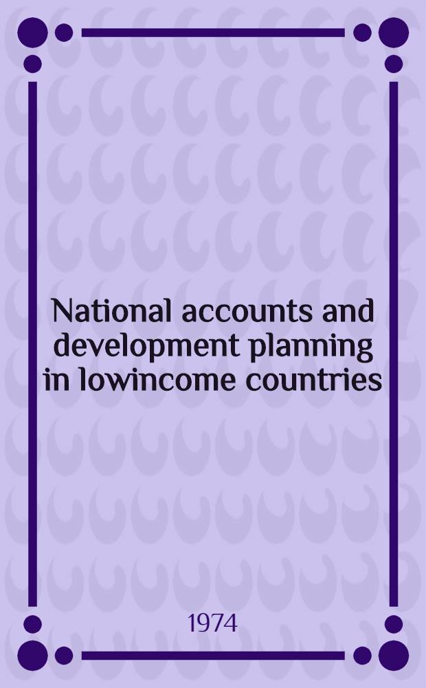 National accounts and development planning in lowincome countries = Comptabilit&eacute; nationale et planification du d&eacute;veloppement &eacute;conomique dans les pays &agrave; faible revenu : Study session, Paris, Nov. 1972