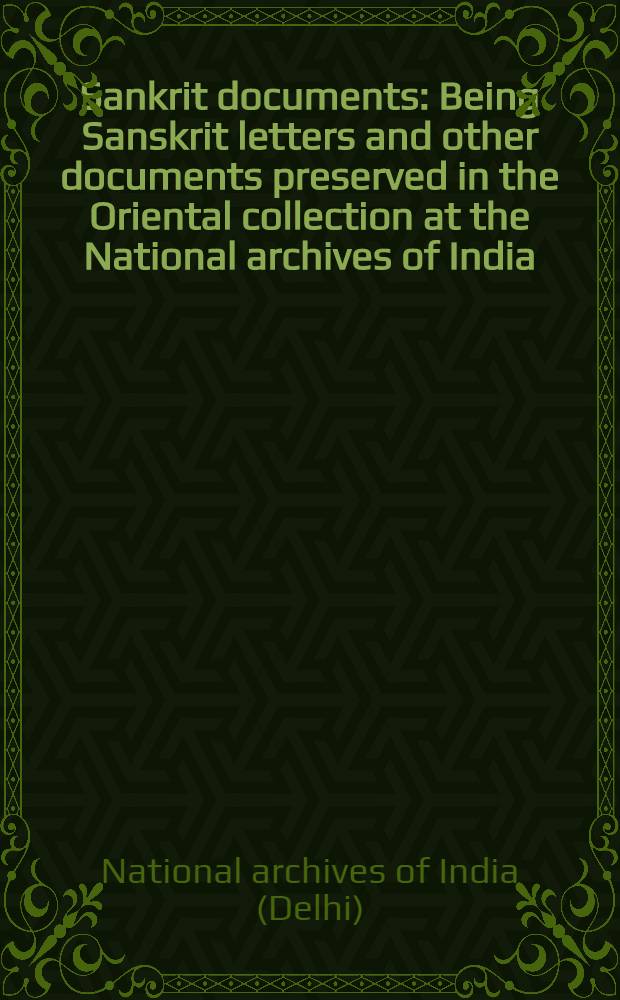 Sankrit documents : Being Sanskrit letters and other documents preserved in the Oriental collection at the National archives of India