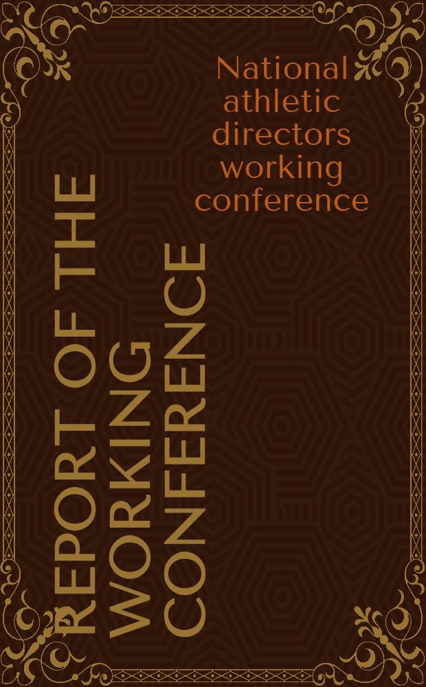 Report of the Working conference : Spons. by the Joint committee on physical education and athletics ..