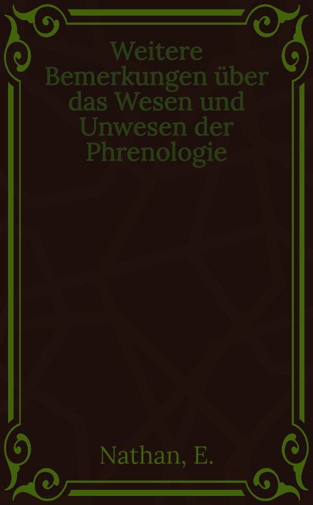Weitere Bemerkungen über das Wesen und Unwesen der Phrenologie