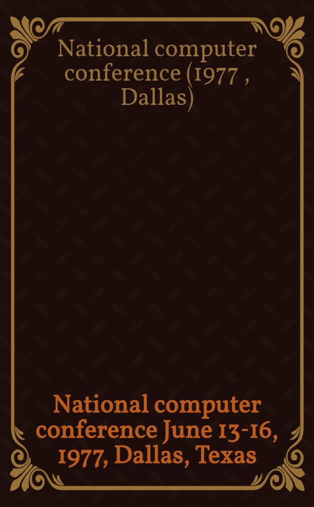 National computer conference June 13-16, 1977, Dallas, Texas