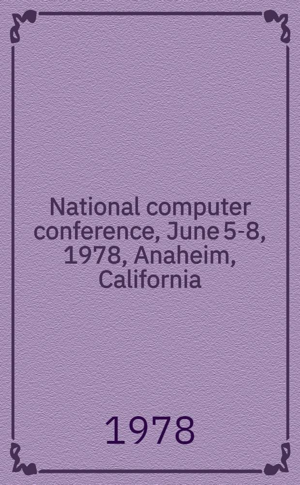 1978 National computer conference, June 5-8, 1978, Anaheim, California