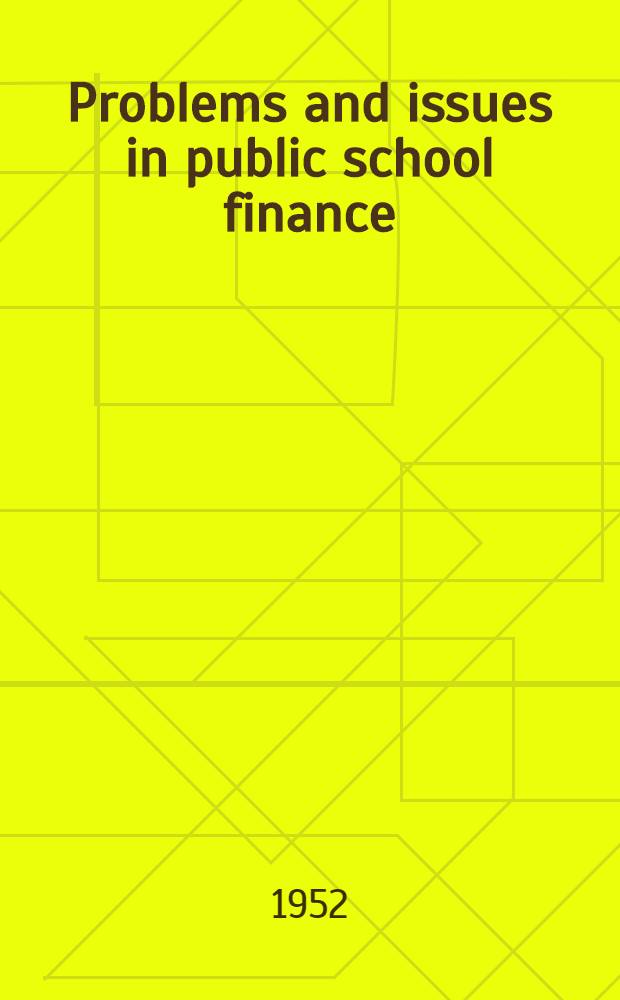 Problems and issues in public school finance : An analysis and summary of significant research and experience : By a Committee of the National conference of professors of educational administration