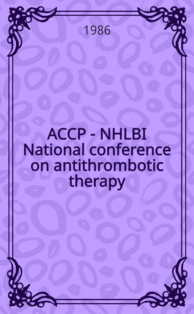 ACCP - NHLBI National conference on antithrombotic therapy