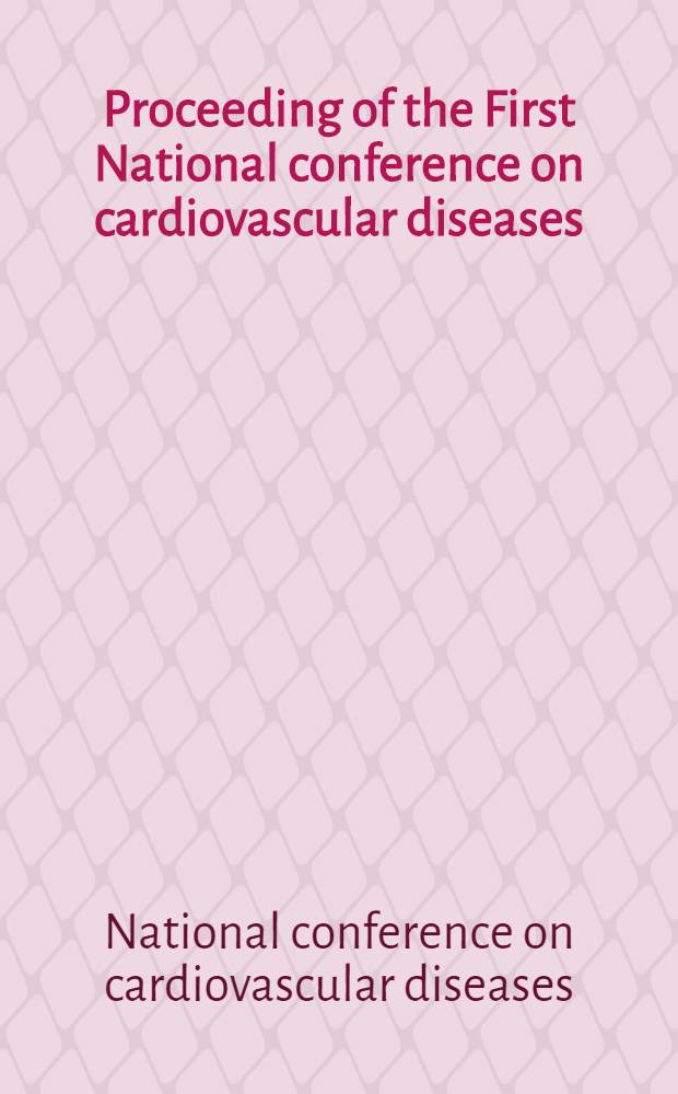 Proceeding [of the] First National conference on cardiovascular diseases