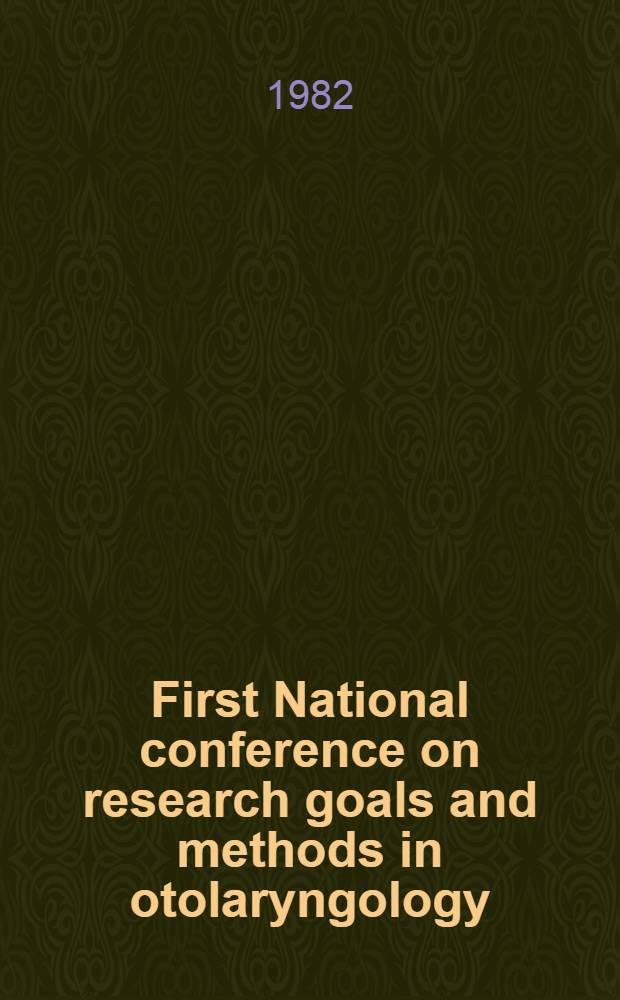 First National conference on research goals and methods in otolaryngology : Recommendations of the writing groups