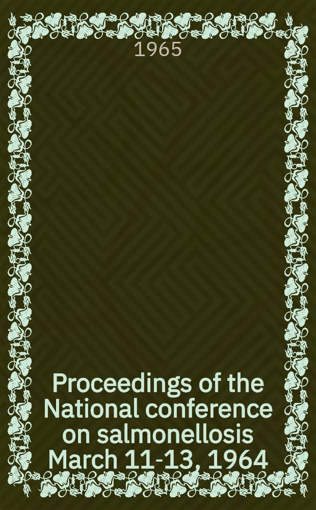 Proceedings [of the] National conference on salmonellosis March 11-13, 1964