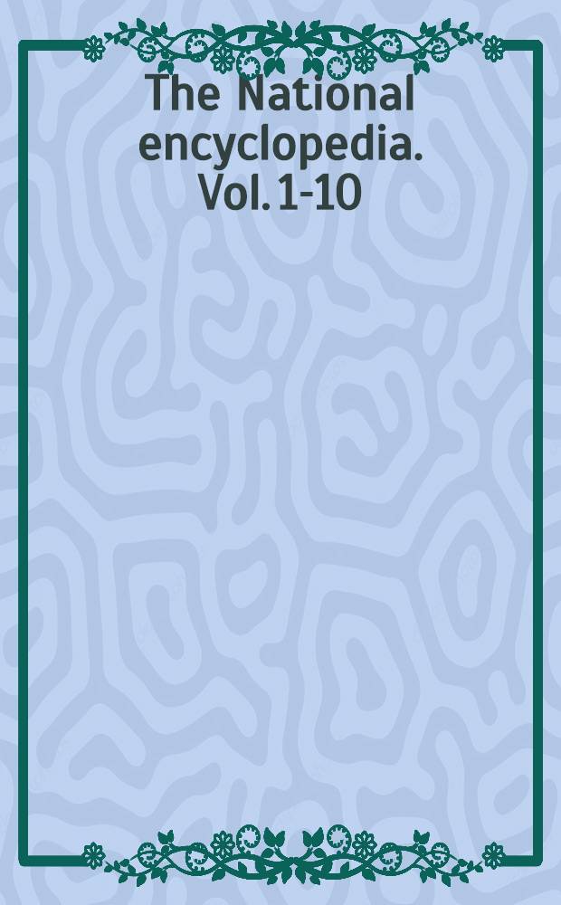 The National encyclopedia. Vol. 1-10