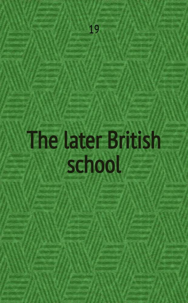 ... The later British school