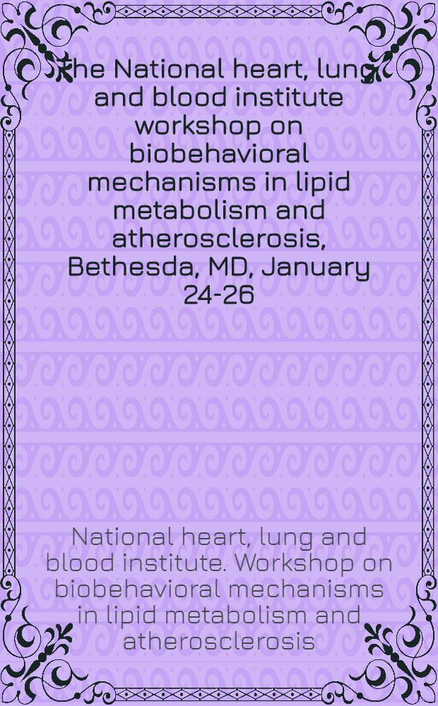 The National heart, lung, and blood institute workshop on biobehavioral mechanisms in lipid metabolism and atherosclerosis, Bethesda, MD, January 24-26, 1993