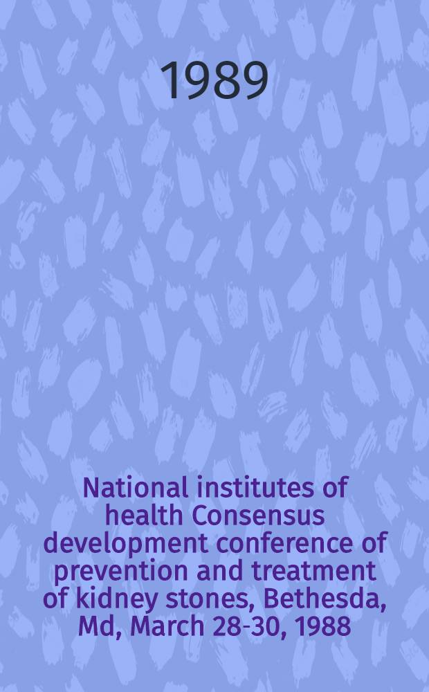 National institutes of health Consensus development conference of prevention and treatment of kidney stones, Bethesda, Md, March 28-30, 1988