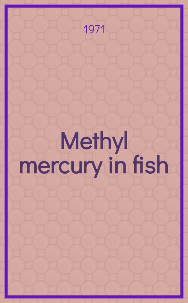 Methyl mercury in fish : A toxicologic-epidemiologic evaluation of risks
