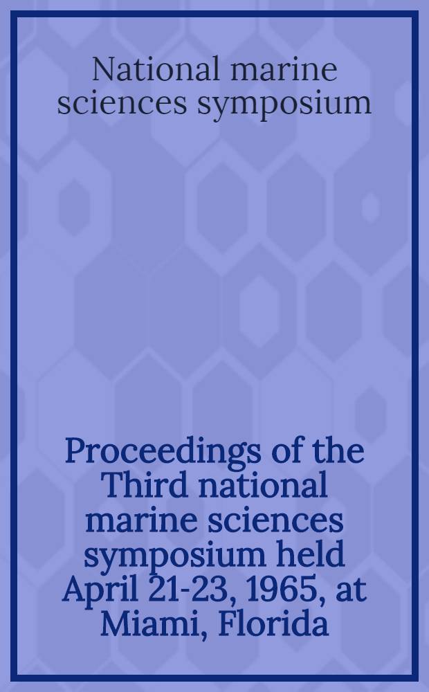 Proceedings of the Third national marine sciences symposium held April 21-23, 1965, at Miami, Florida