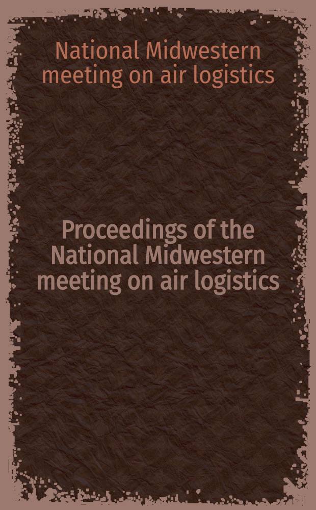 Proceedings of the National Midwestern meeting on air logistics : Tulsa, Okla., Oct. 3-5, 1960