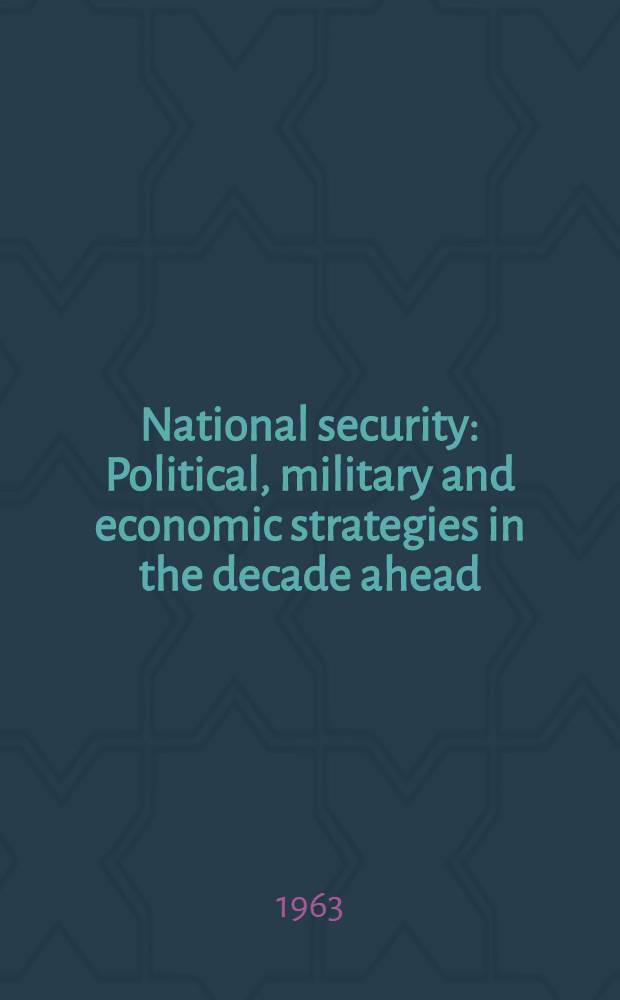 National security : Political, military and economic strategies in the decade ahead